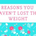 Reasons You Haven’t Lost the Weight