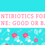 Why You Should Think Twice Before Taking Antibiotics for Acne