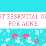 Best Essential Oils for Acne