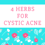 4 Herbs Than Can Help Clear Cystic Acne (Part 2)