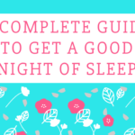 A Complete Guide to Getting A Good Night of Sleep