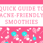 Quick Guide to Acne-Friendly Smoothies