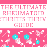 The Ultimate Rheumatoid Arthritis Thrival Guide